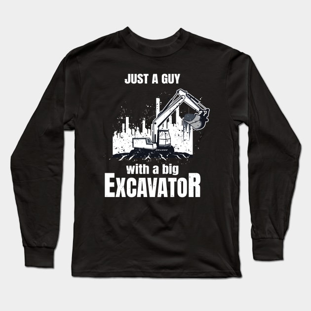 Guy With A Big Excavator funny Construction Worker Long Sleeve T-Shirt by Foxxy Merch